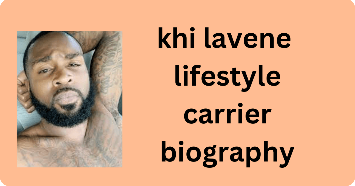 khi lavene lifestyle carrier biography