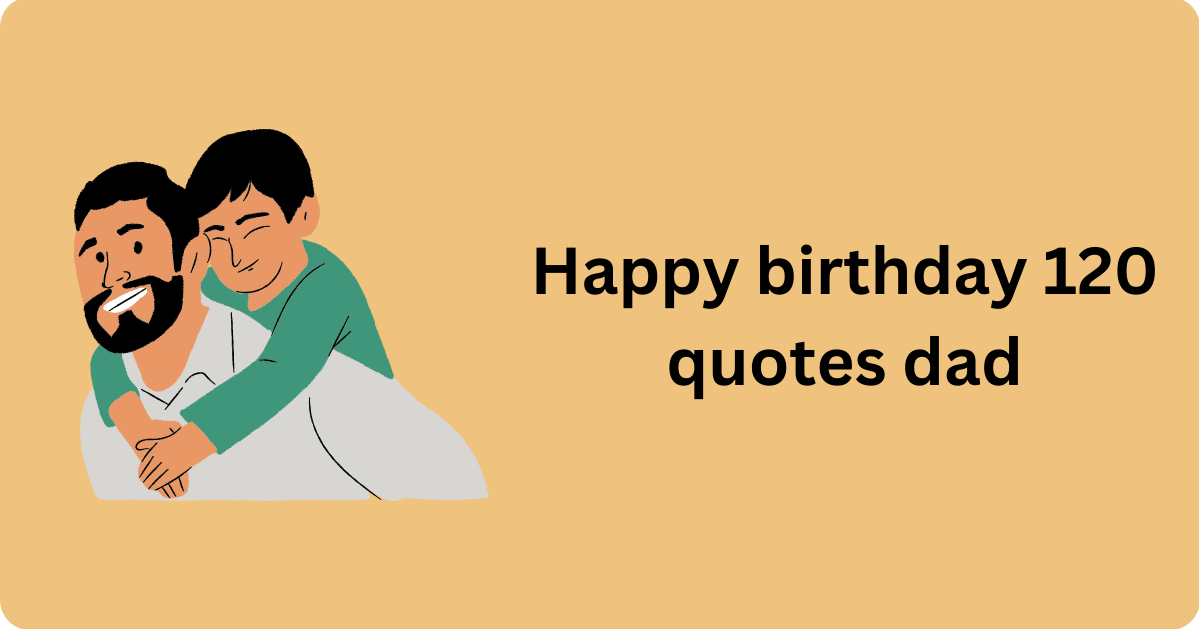 Happy birthday 120 quotes dad